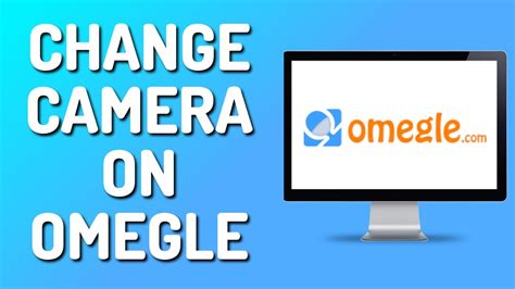 how to change omegle camera|How to Change Camera on Omegle (Full Guide)